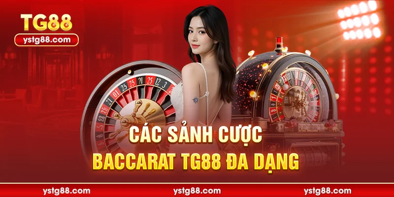 Baccarat TG88 - Sảnh Game Bài Đẳng Cấp Thưởng Lớn 2026 3 Các sảnh cược Baccarat TCG88 đa dạng